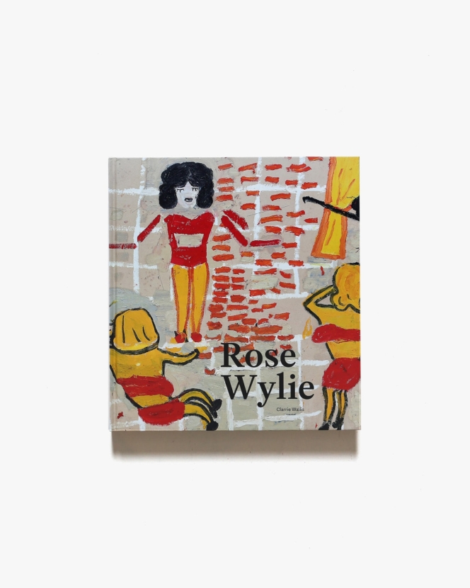 Rose Wylie | ローズ・ワイリー画集