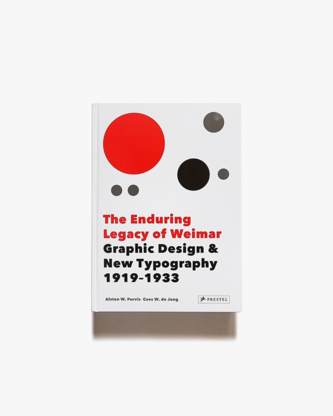 The Enduring Legacy of Weimar: Graphic Design ＆ New Typography 1919-1933 | Alston Purvis、Cees W. de Jong