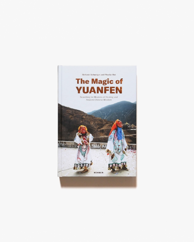 The Magic of Yuanfen: Searching for Masters of Healing and Ancient Chinese Wisdom | Stefanie Schweiger、Phoebe Hui