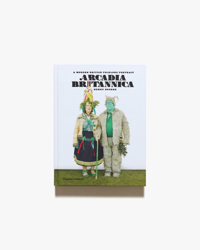 Arcadia Britannica: A Modern British Folklore Portrait | Henry Bourne