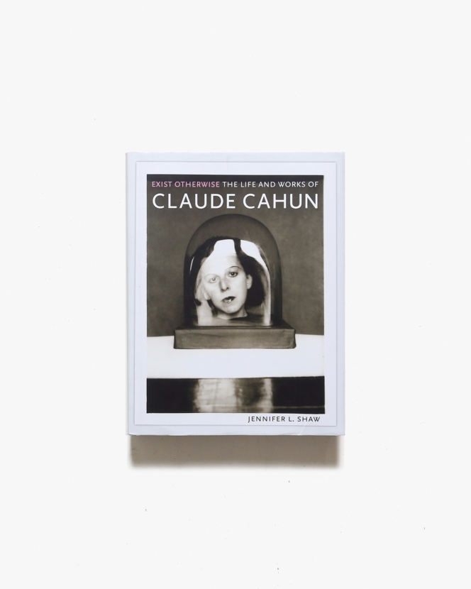 Exist Otherwise: The Life and Works of Claude Cahun | クロード・カアン