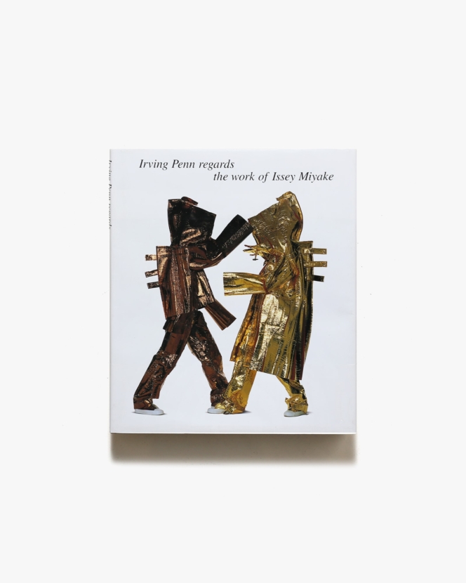 Irving Penn Regards the Work of Issey Miyake: Photographs 1975-1998 | アーヴィング・ペン、三宅一生