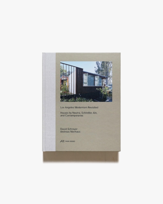Los Angeles Modernism Revisited: Houses by Neutra, Schindler Ain and Contemporaries | Andreas Nierhaus、David Schreyer