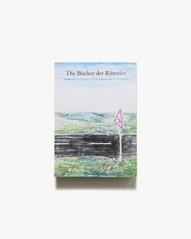 Die Bucher Der Kunstler: Publikationen und Editionen seit den sechziger Jahren in Deutschland | Michael Glasmeier