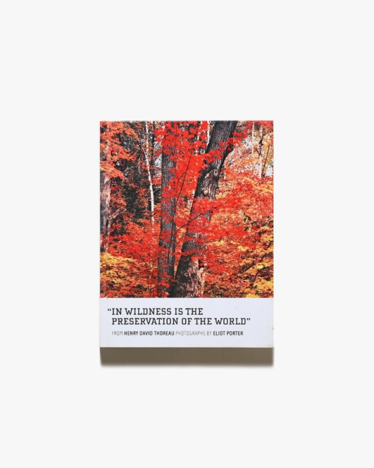In Wildness Is the Preservation of the World | エリオット・ポーター