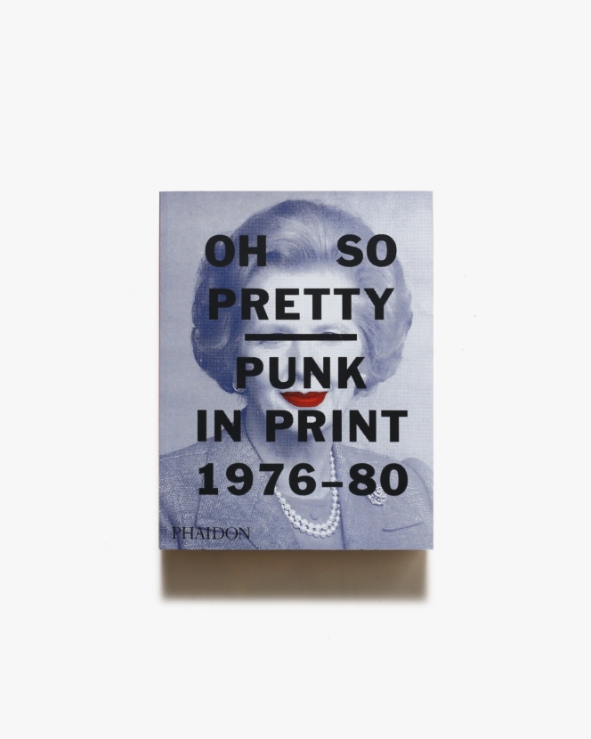 Oh So Pretty: Punk in Print 1976-1980 | Toby Mott