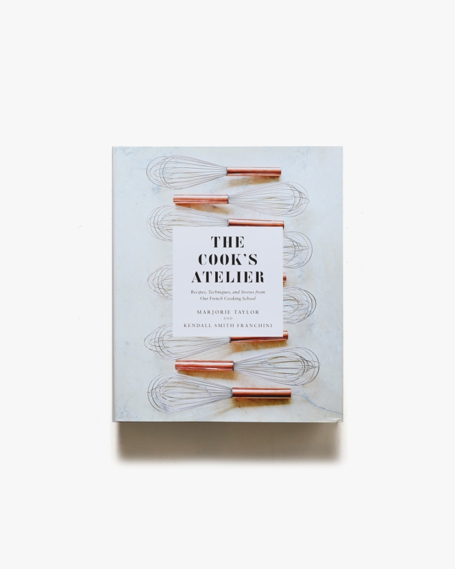 The Cook’s Atelier | Marjorie Taylor、Kendall Smith Franchini