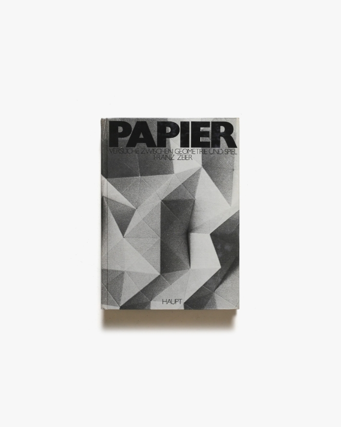 Papier: Versuche zwischen Geometrie und Spiel | Franz Zeier