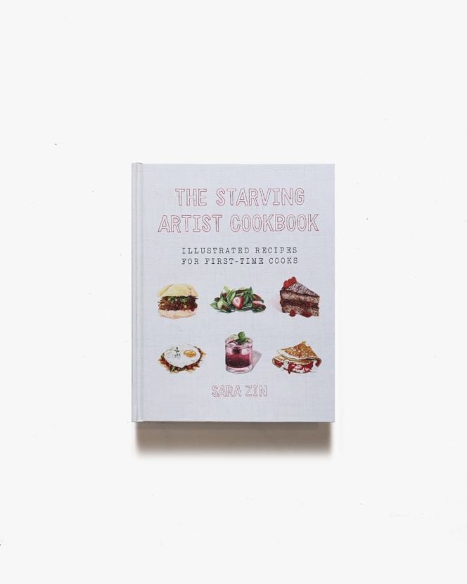 The Starving Artist Cookbook: Illustrated Recipes for First-Time Cooks | Sara Zin