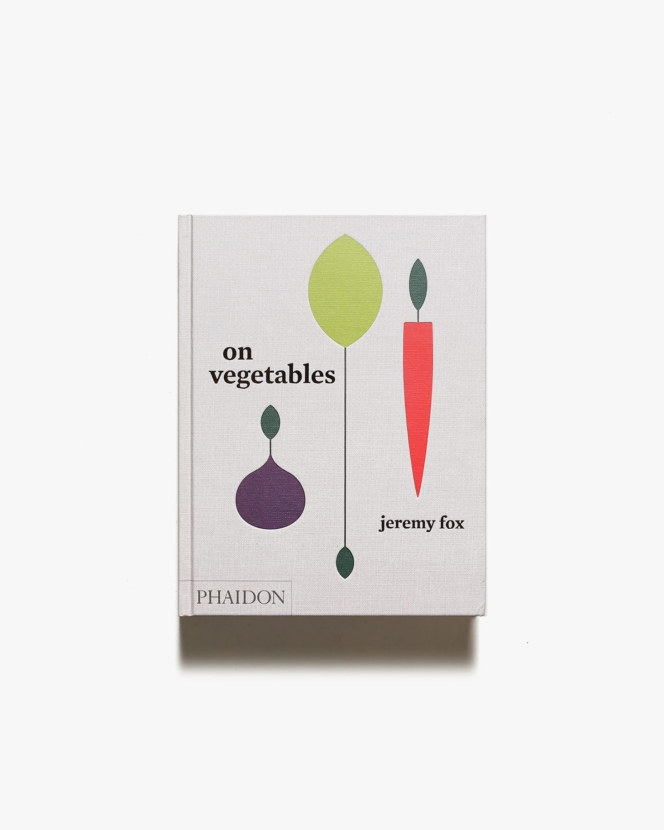 On Vegetables: Modern Recipes for the Home Kitchen | Jeremy Fox、Noah Galuten