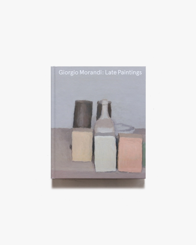 Giorgio Morandi: Late Paintings | ジョルジョ・モランディ画集