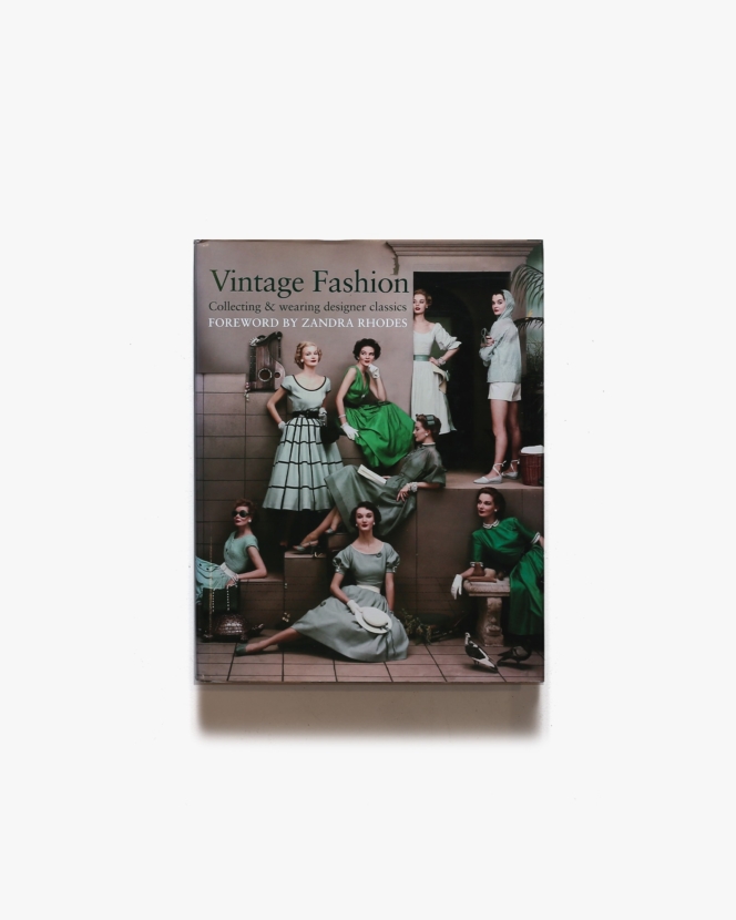 Vintage Fashion: Collecting and Wearing Designer Classics | Carlton Books