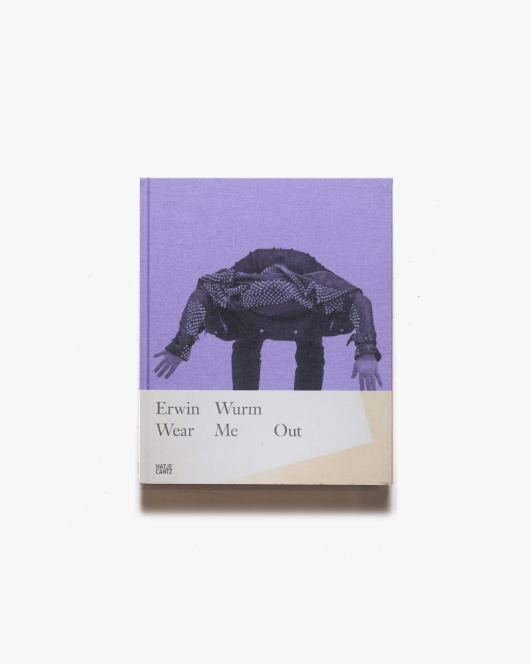 Erwin Wurm: Wear Me Out | エルヴィン・ヴルム