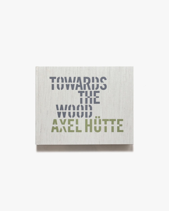 Axel Huette: Towards the Wood | アクセル・ヒュッテ