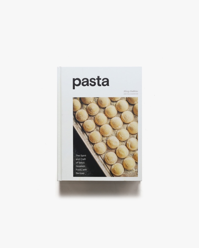 Pasta: The Spirit and Craft of Italy’s Greatest Food, with Recipes | Missy Robbins、Talia Baiocchi