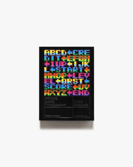Arcade Game Typography: The Art of Pixel Type | Toshi Omagari、Kiyonori Muroga