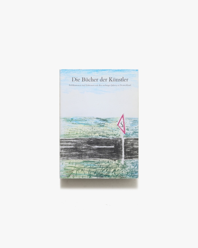 Die Bucher Der Kunstler: Publikationen und Editionen seit den sechziger Jahren in Deutschland | Michael Glasmeier