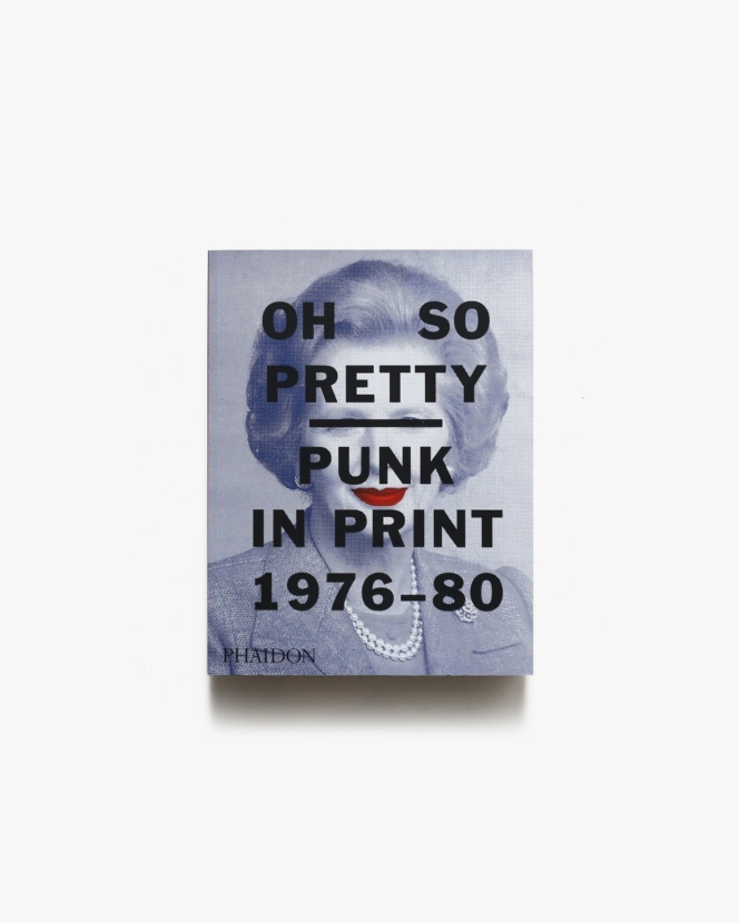 Oh So Pretty: Punk in Print 1976-1980 | Toby Mott