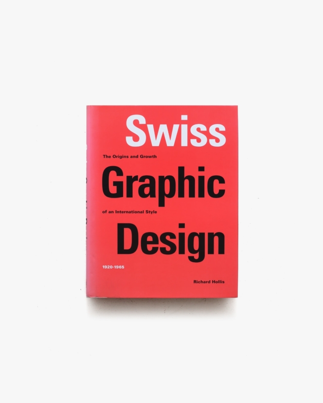 Swiss Graphic Design: The Origins and Growth of an International Style 1920-1965