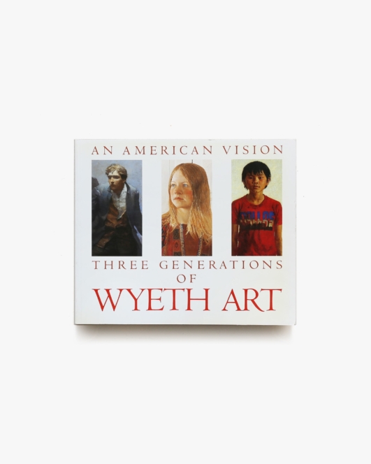An American Vision: Three Generations of Wyeth Art | N.C. ワイエス、アンドリュー・ワイエス、ジェイムズ・ワイエス