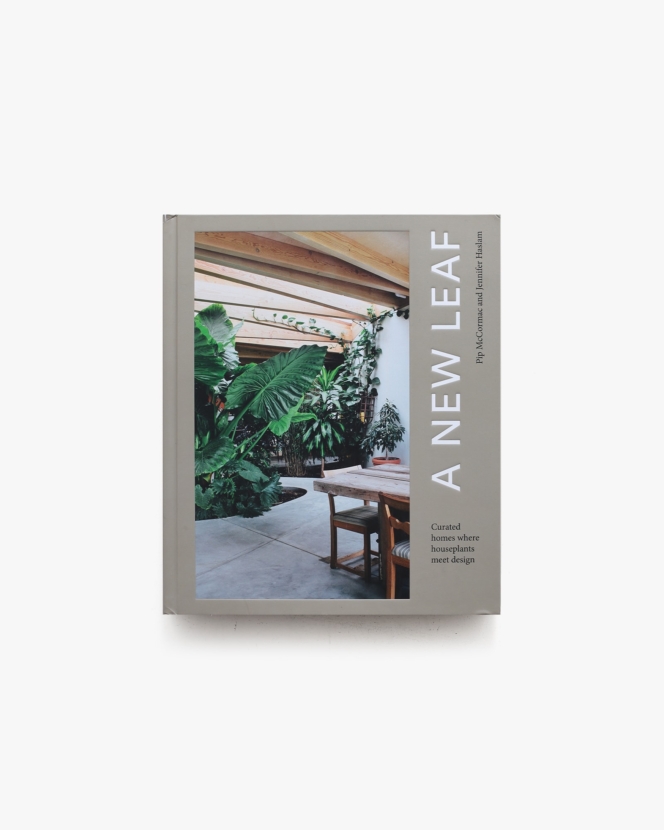 A New Leaf: Curated Houses Where Plants Meet Design | Jennifer Haslam、Pip McCormac