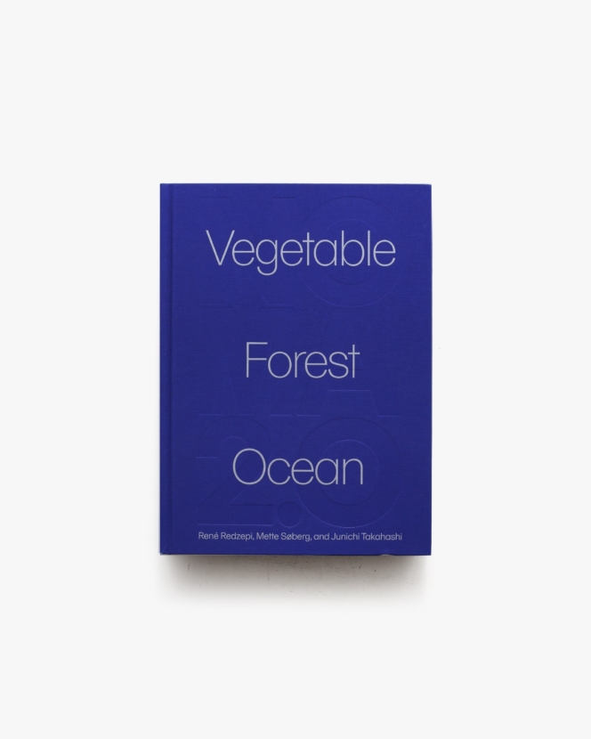 Noma 2.0: Vegetable, Forest, Ocean | Rene Redzepi ほか