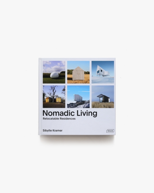 Nomadic Living: Relocatable Residences | Sibylle Kramer