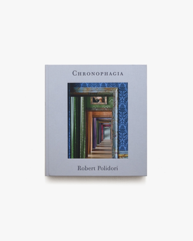 Chronophagia | Robert Polidori ロバート・ポリドリ