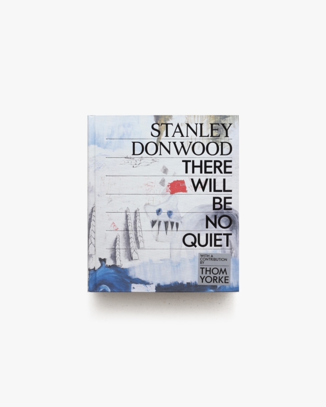 Stanley Donwood: There Will Be No Quiet | スタンリー・ドンウッド作品集