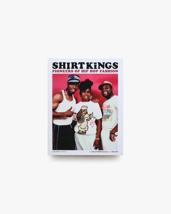 Shirt Kings: Pioneers of Hip Hop Fashion | Edwin Phade Sacasa、Alan Ket