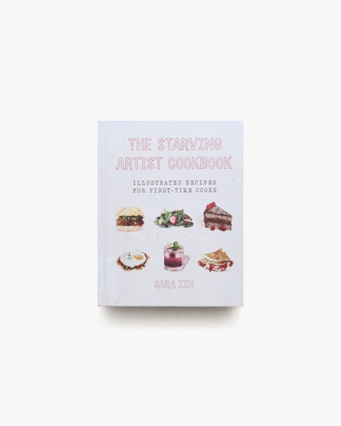 The Starving Artist Cookbook: Illustrated Recipes for First-Time Cooks | Sara Zin