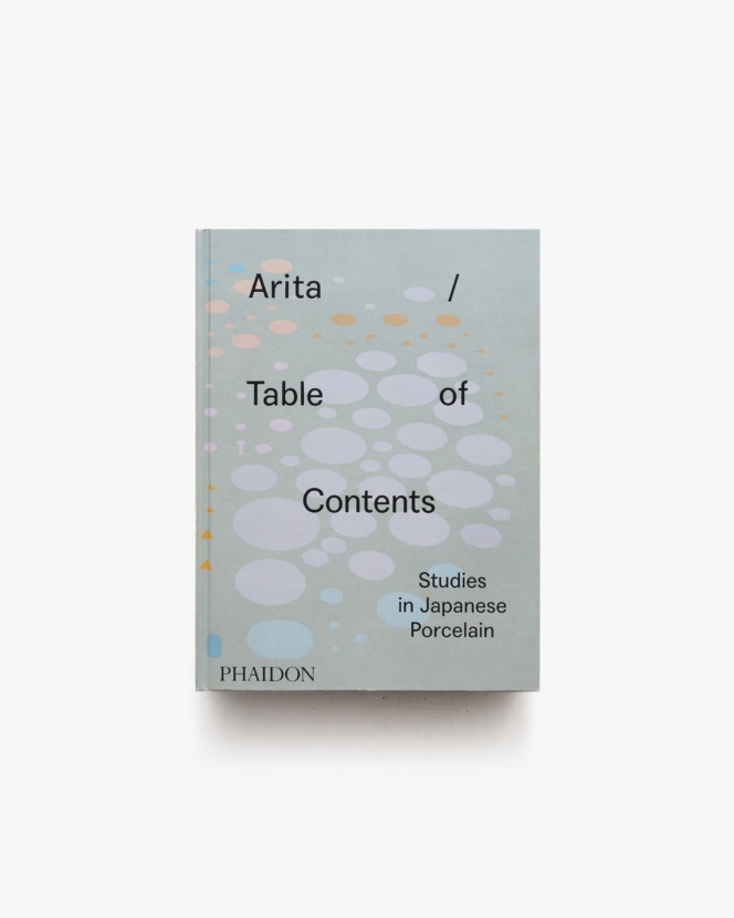 Arita / Table of Contents: Studies in Japanese Porcelain | Anniina Koivu