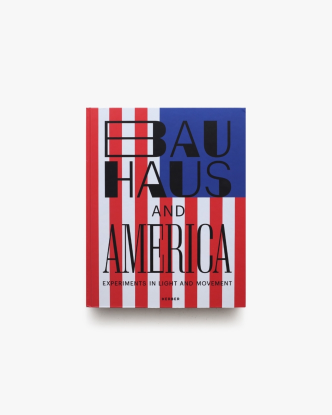 Bauhaus and America: Experiments in Light and Movement