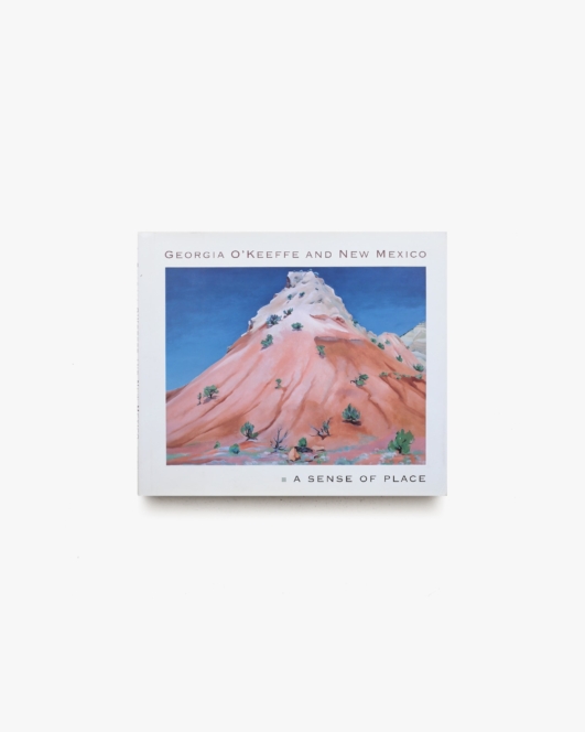 Georgia O’Keeffe & New Mexico A Sense of Place | ジョージア・オキーフ