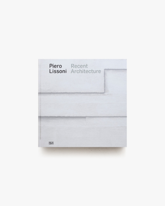Piero Lissoni: Recent Architecture | ピエロ・リッソーニ