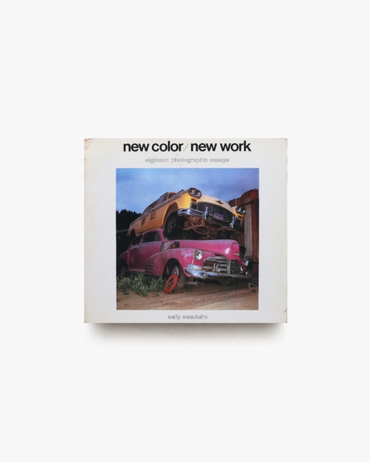 New Color／New Work : 18 Photographic Essays | Sally Eauclaire