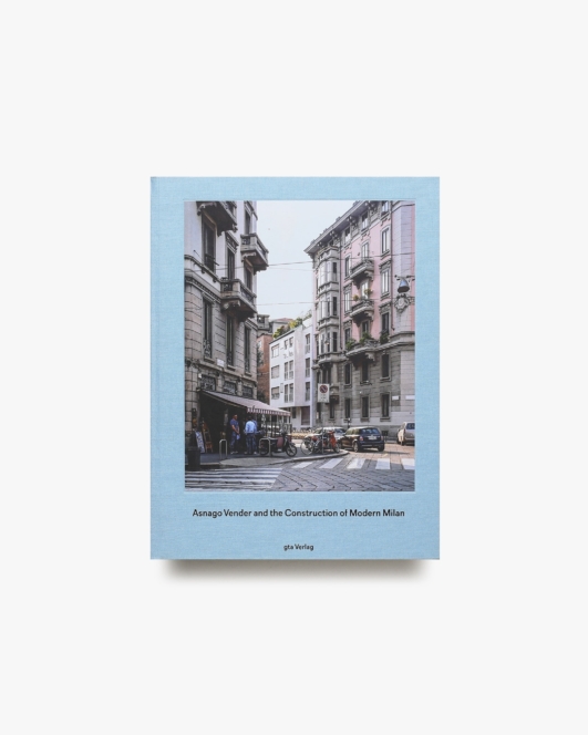 Asnago and Vender and the Construction of Modern Milan | Adam Caruso、Helen Thomas