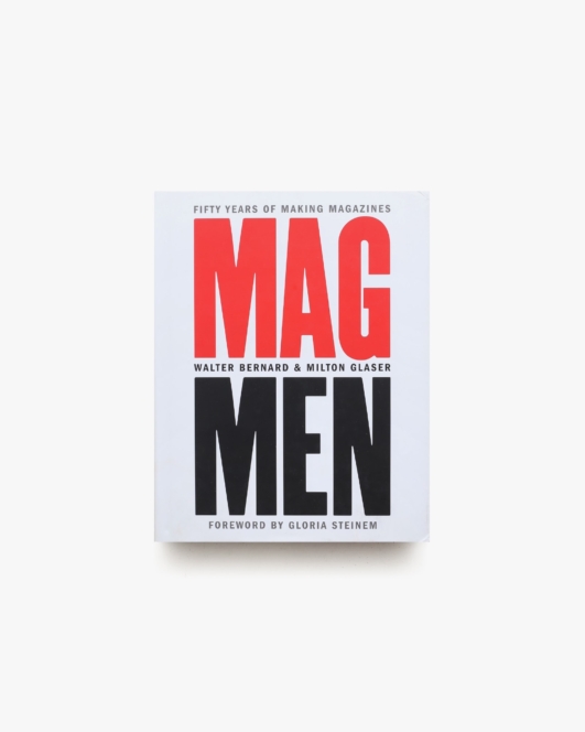 Mag Men: Fifty Years of Making Magazines | Walter Bernard、Milton Glaser