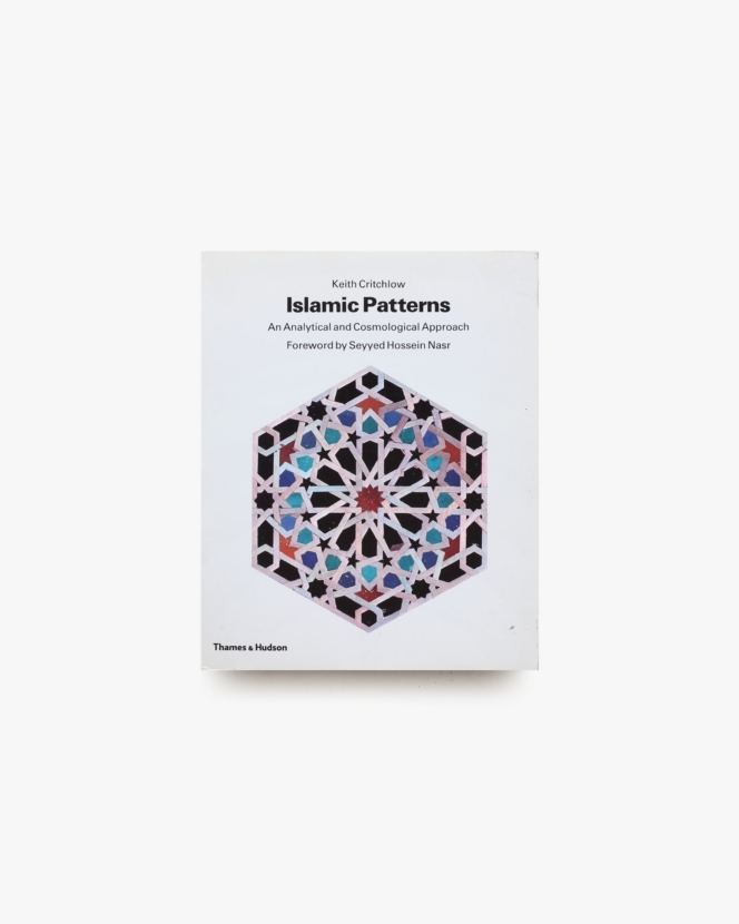 Islamic Patterns: An Analytical and Cosmological Approach | Keith Critchlow