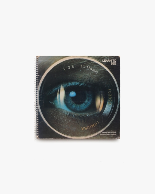 Learn to See: A Sourcebook of Photography Projects by Teachers and Students