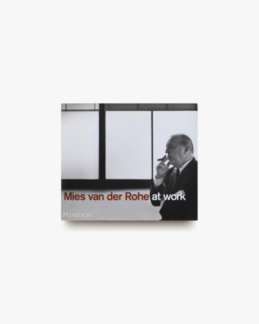 Mies Van Der Rohe at Work | ミース・ファン・デル・ローエ
