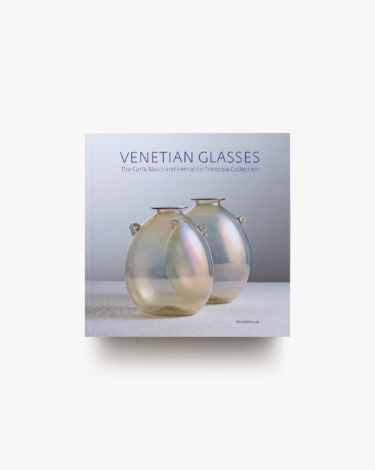 Venetian Glasses: The Carla Nasci and Ferruccio Franzoia Collection