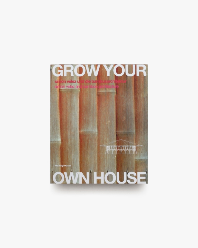 Grow Your Own House: Simon Velez ＆ Bamboo | Simon Velez ほか