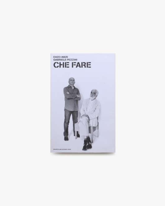 Enzo Mari, Gabriele Pezzini: CHE FARE | エンツォ・マリ、ガブリエレ・ペッツィーニに