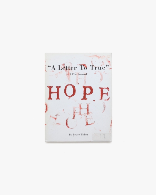 A Letter To True: A Film Journal | Bruce Weber ブルース・ウェーバー