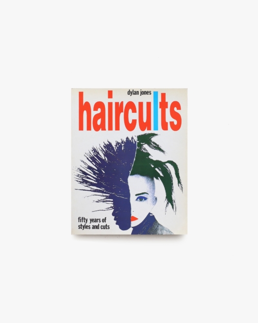 Haircults: Fifty Years of Styles and Cuts | Dylan Jones