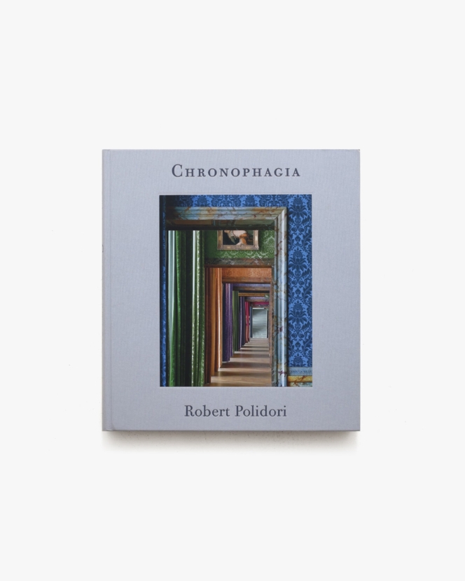 Chronophagia | Robert Polidori ロバート・ポリドリ