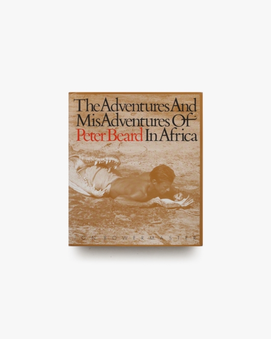 The Adventures and Misadventures of Peter Beard in Africa | ピーター・ビアード