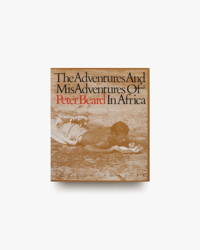 The Adventures and Misadventures of Peter Beard in Africa | ピーター・ビアード