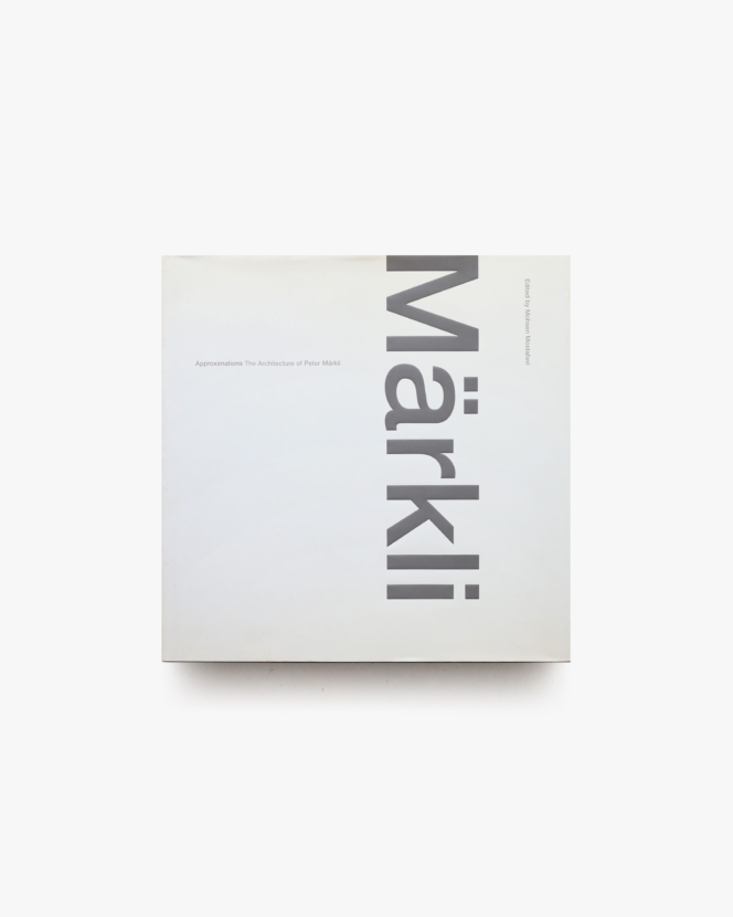 Approximations: The Architecture of Peter Markli | ペーター・メルクリ
